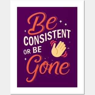 Be Consistent Posters and Art